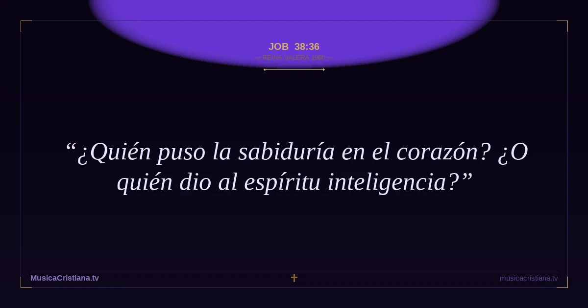 Job 38:36 — Biblia Reina Valera 1960 — MusicaCristiana.tv