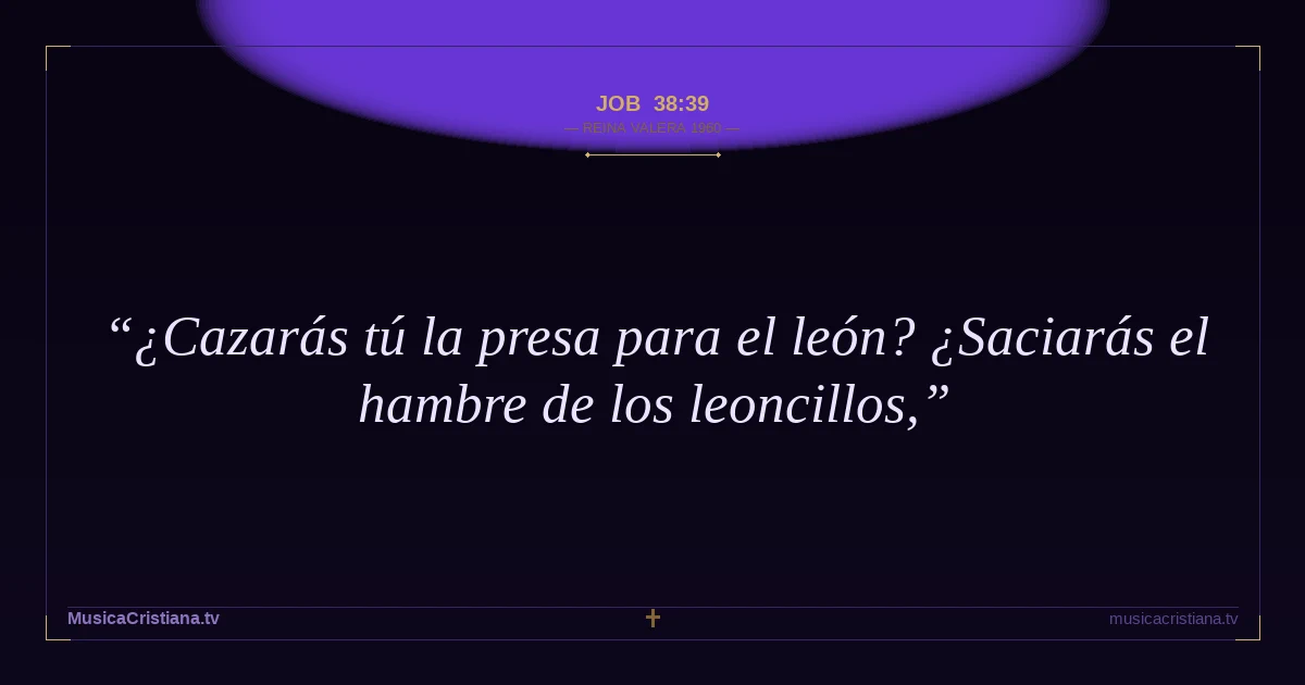 Job 38:39 — Biblia Reina Valera 1960 — MusicaCristiana.tv