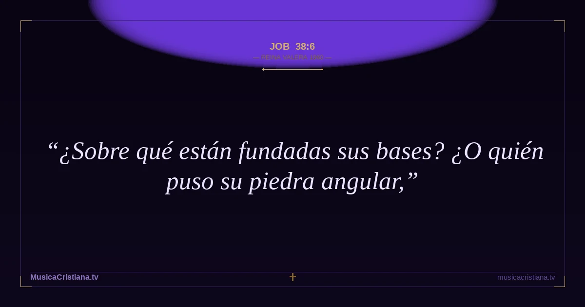 Job 38:6 — Biblia Reina Valera 1960 — MusicaCristiana.tv