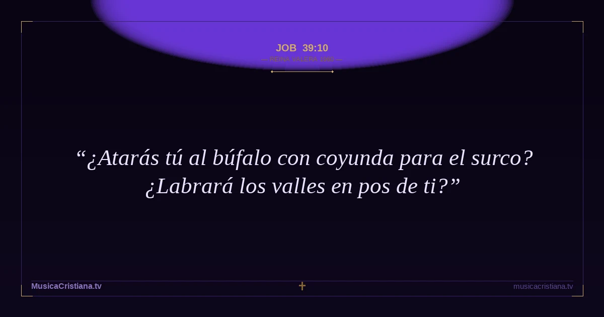Job 39:10 — Biblia Reina Valera 1960 — MusicaCristiana.tv