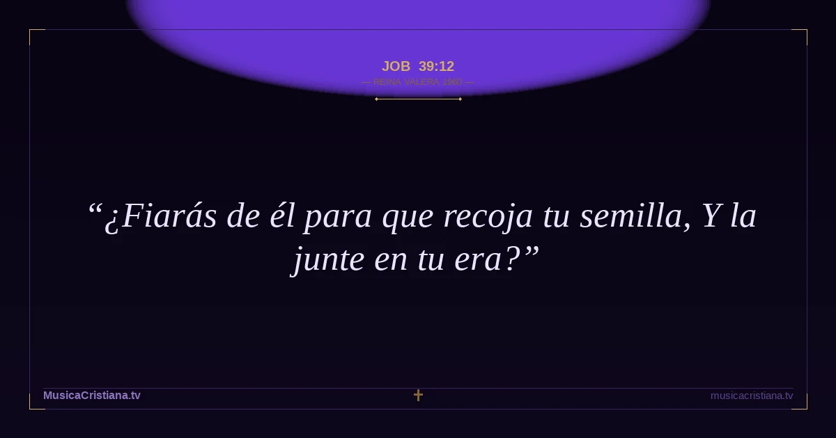 Job 39:12 — Biblia Reina Valera 1960 — MusicaCristiana.tv