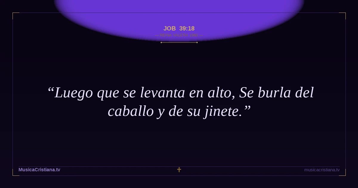Job 39:18 — Biblia Reina Valera 1960 — MusicaCristiana.tv