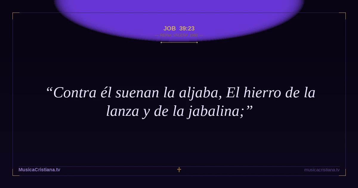 Job 39:23 — Biblia Reina Valera 1960 — MusicaCristiana.tv