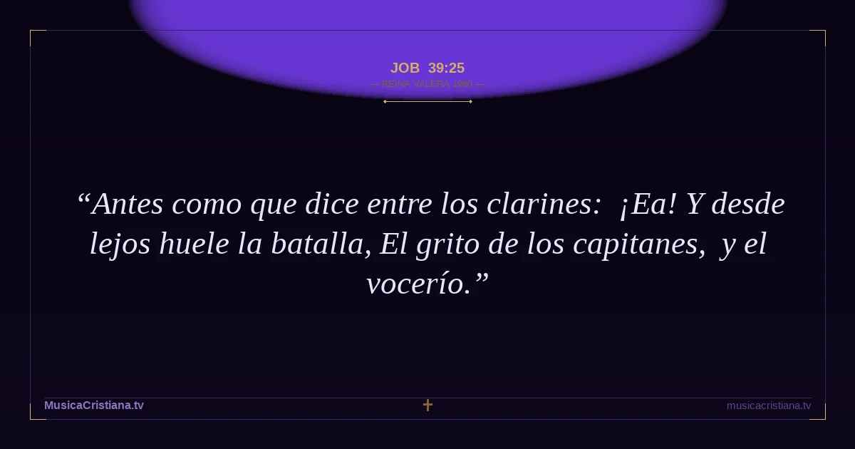 Job 39:25 — Biblia Reina Valera 1960 — MusicaCristiana.tv