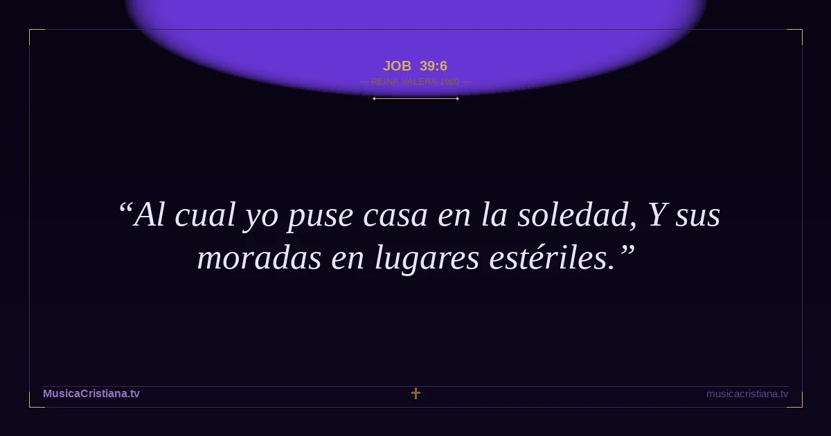 Job 39:6 — Biblia Reina Valera 1960 — MusicaCristiana.tv