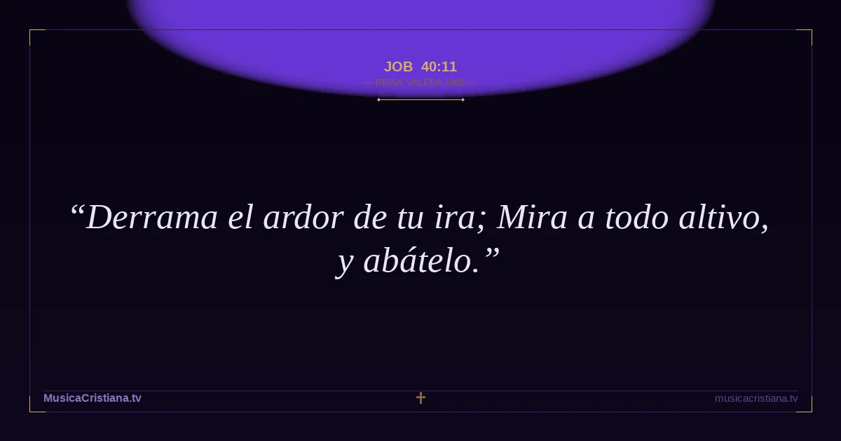 Job 40:11 — Biblia Reina Valera 1960 — MusicaCristiana.tv