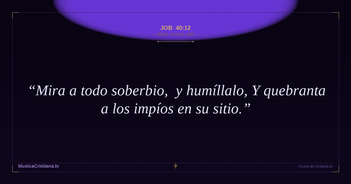 Job 40:12 — Biblia Reina Valera 1960 — MusicaCristiana.tv