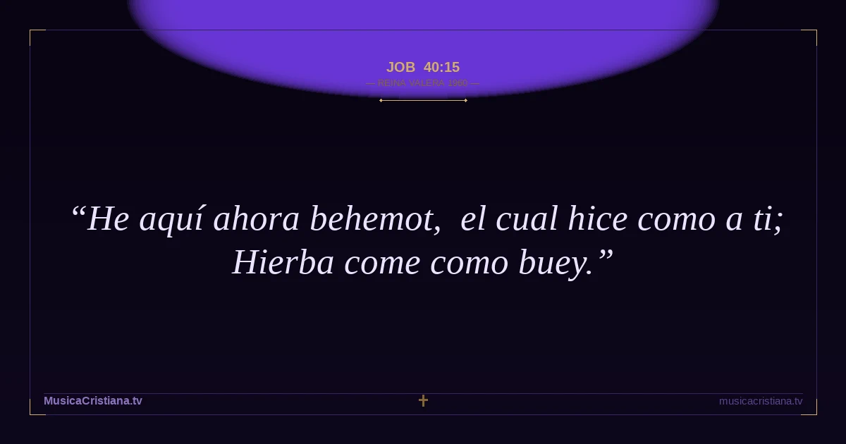Job 40:15 — Biblia Reina Valera 1960 — MusicaCristiana.tv