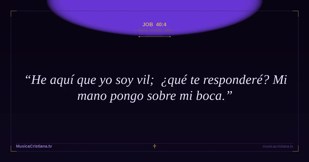 Job 40:4 — Biblia Reina Valera 1960 — MusicaCristiana.tv