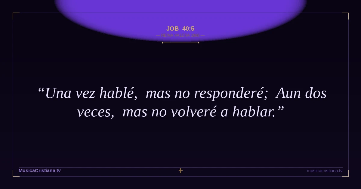 Job 40:5 — Biblia Reina Valera 1960 — MusicaCristiana.tv