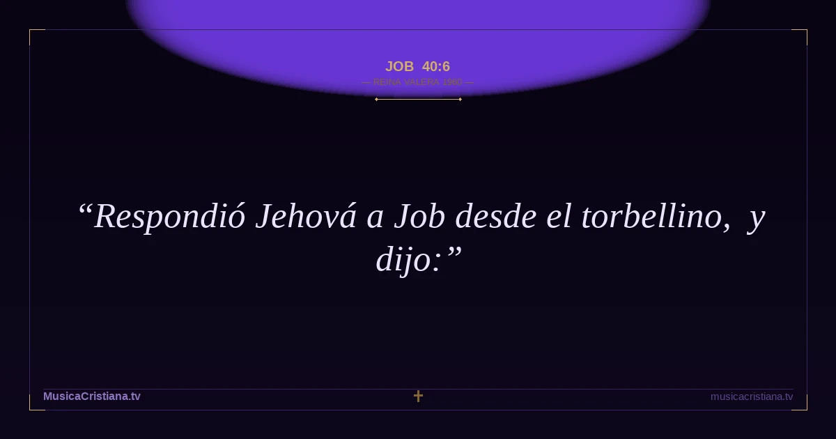 Job 40:6 — Biblia Reina Valera 1960 — MusicaCristiana.tv