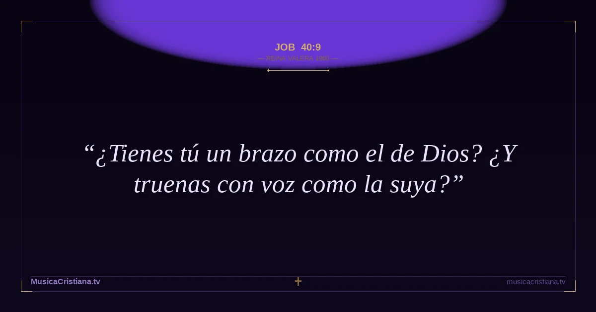 Job 40:9 — Biblia Reina Valera 1960 — MusicaCristiana.tv
