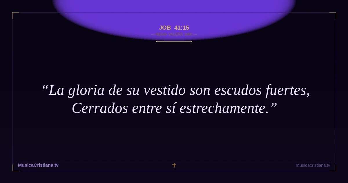 Job 41:15 — Biblia Reina Valera 1960 — MusicaCristiana.tv