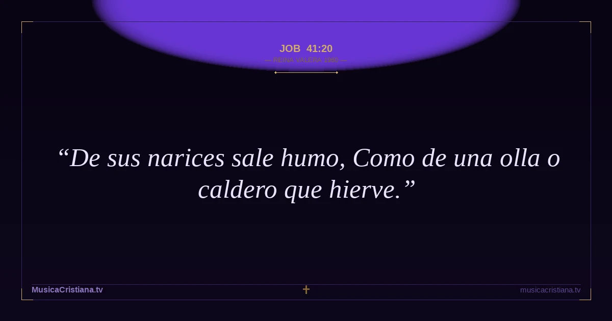 Job 41:20 — Biblia Reina Valera 1960 — MusicaCristiana.tv