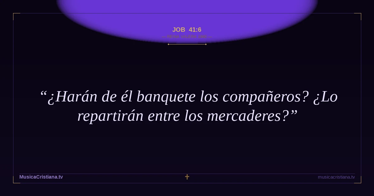 Job 41:6 — Biblia Reina Valera 1960 — MusicaCristiana.tv