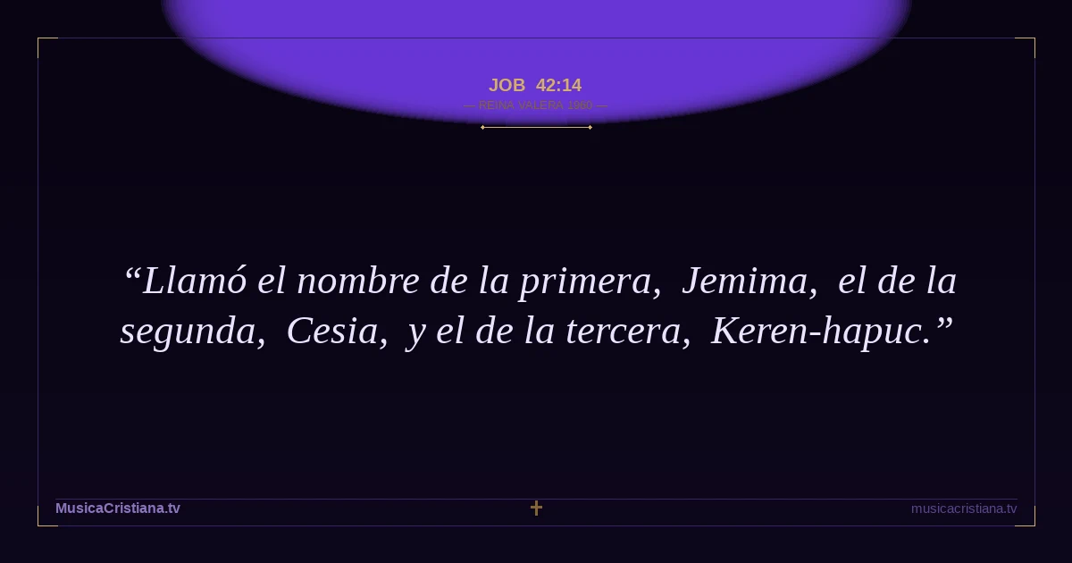 Job 42:14 — Biblia Reina Valera 1960 — MusicaCristiana.tv