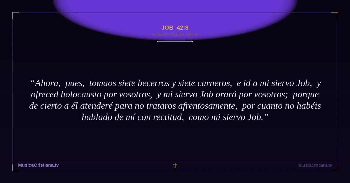 Job 42:8 — Biblia Reina Valera 1960 — MusicaCristiana.tv