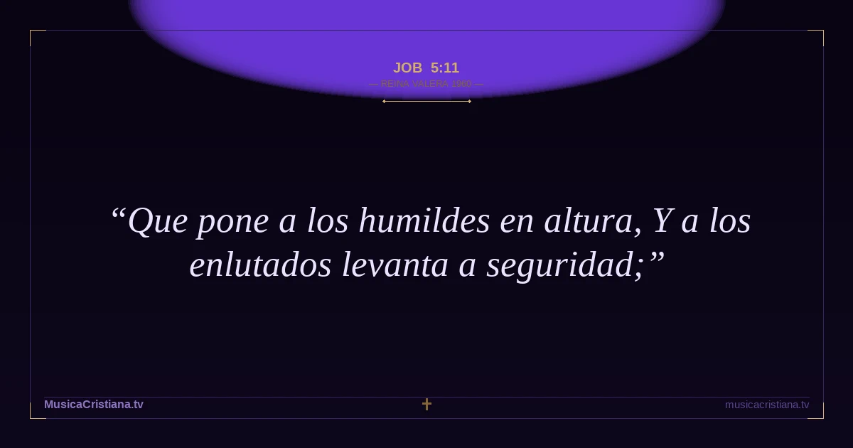 Job 5:11 — Biblia Reina Valera 1960 — MusicaCristiana.tv
