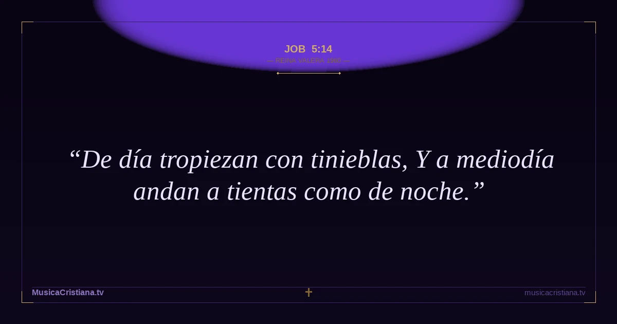 Job 5:14 — Biblia Reina Valera 1960 — MusicaCristiana.tv