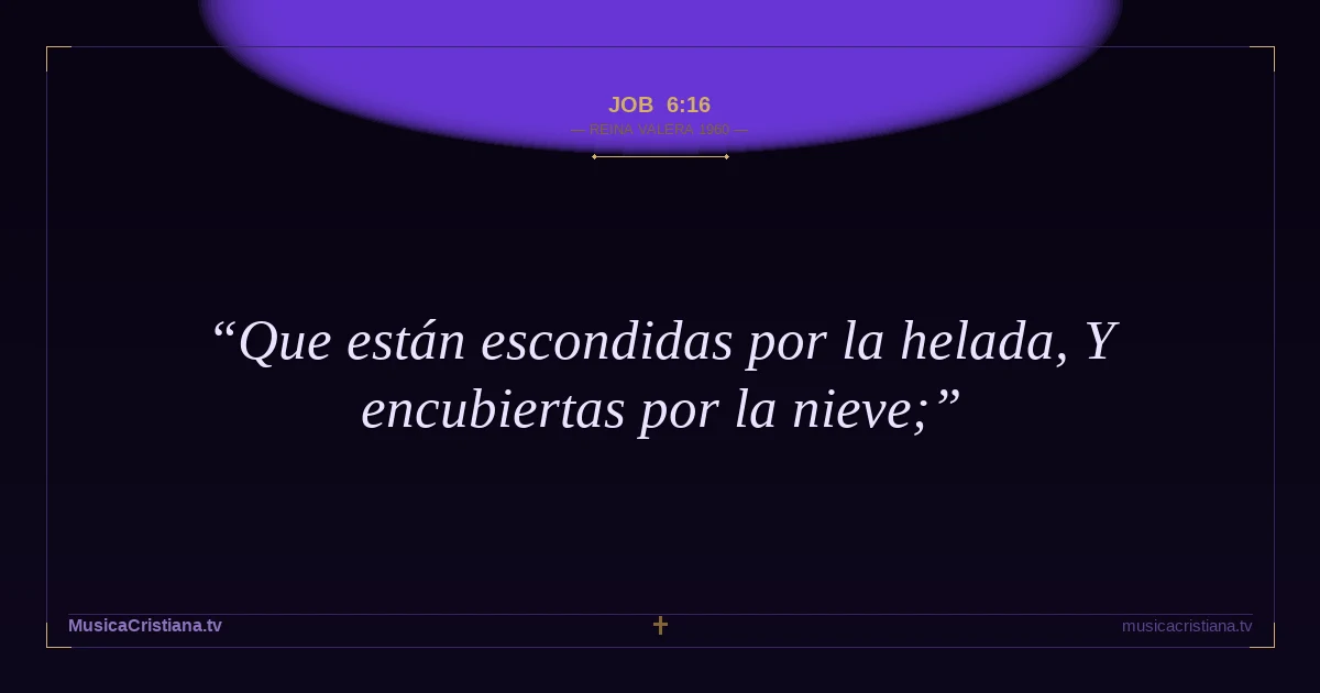 Job 6:16 — Biblia Reina Valera 1960 — MusicaCristiana.tv