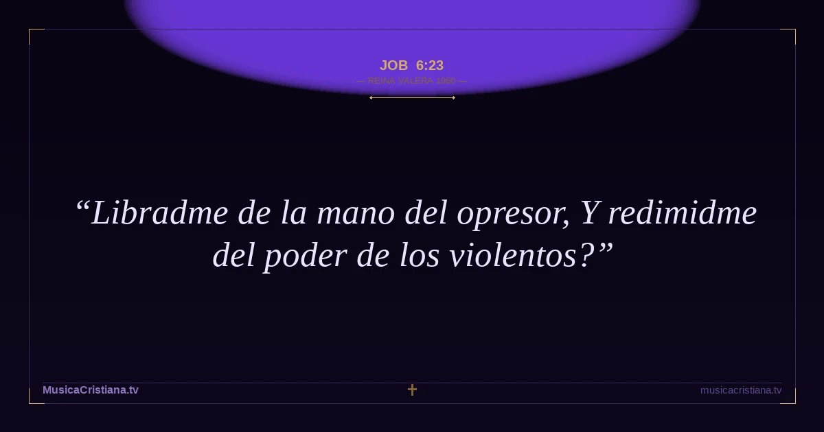 Job 6:23 — Biblia Reina Valera 1960 — MusicaCristiana.tv