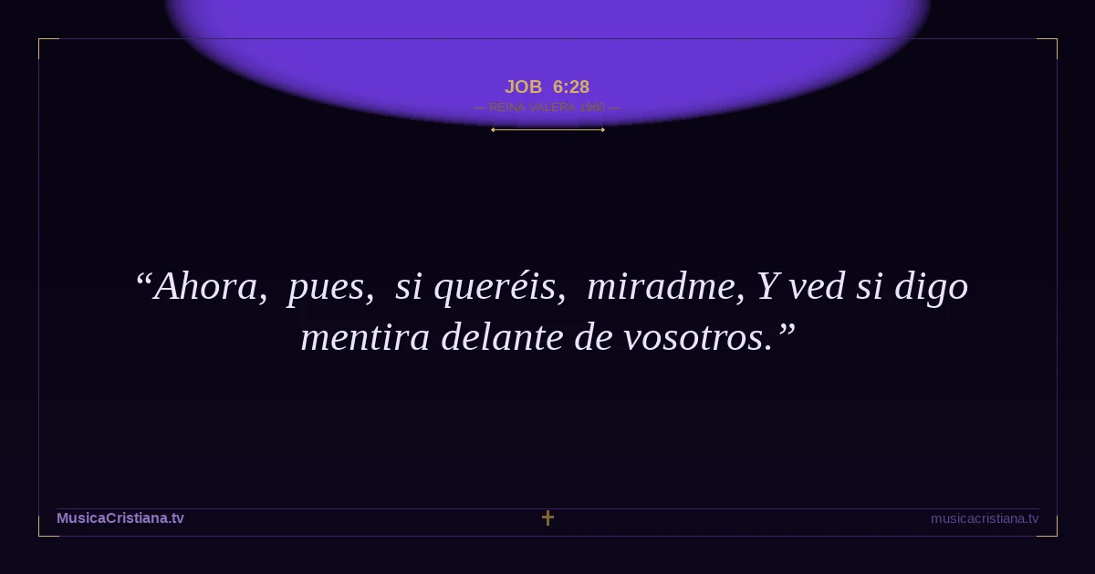 Job 6:28 — Biblia Reina Valera 1960 — MusicaCristiana.tv