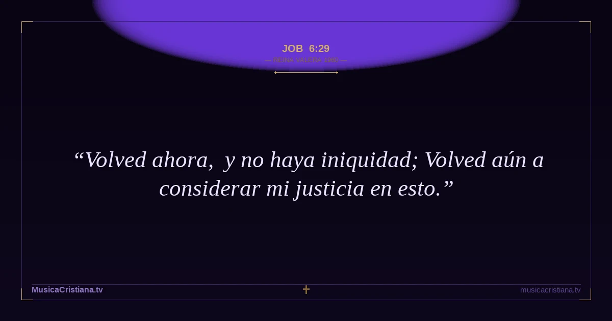 Job 6:29 — Biblia Reina Valera 1960 — MusicaCristiana.tv