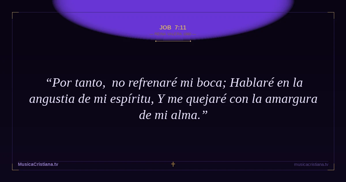 Job 7:11 — Biblia Reina Valera 1960 — MusicaCristiana.tv