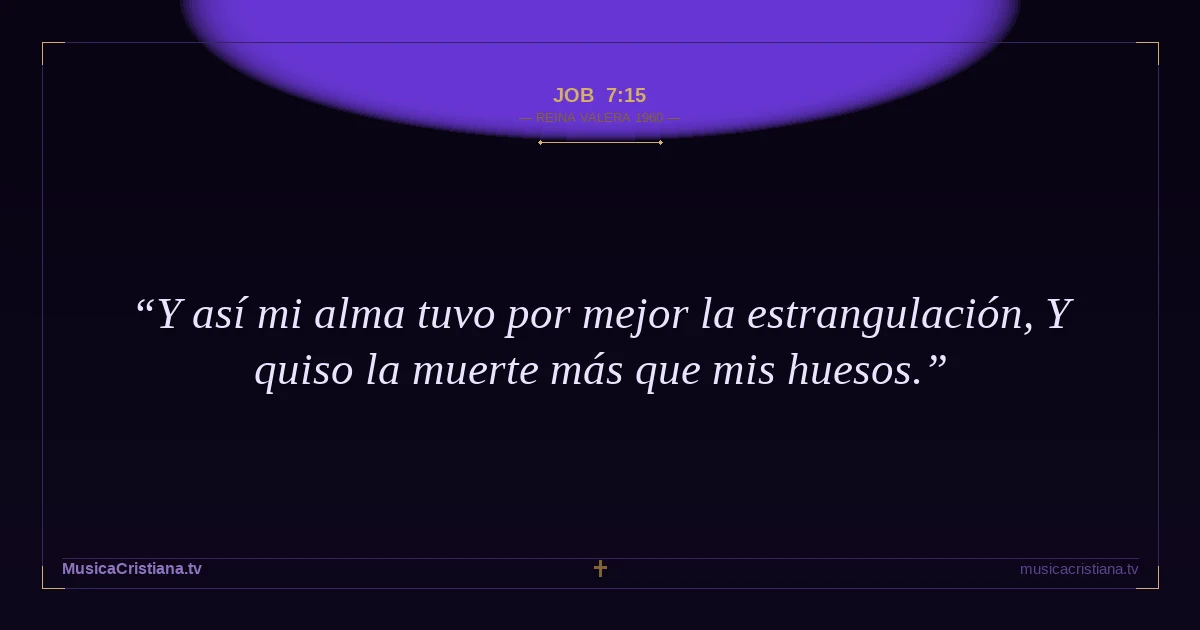 Job 7:15 — Biblia Reina Valera 1960 — MusicaCristiana.tv