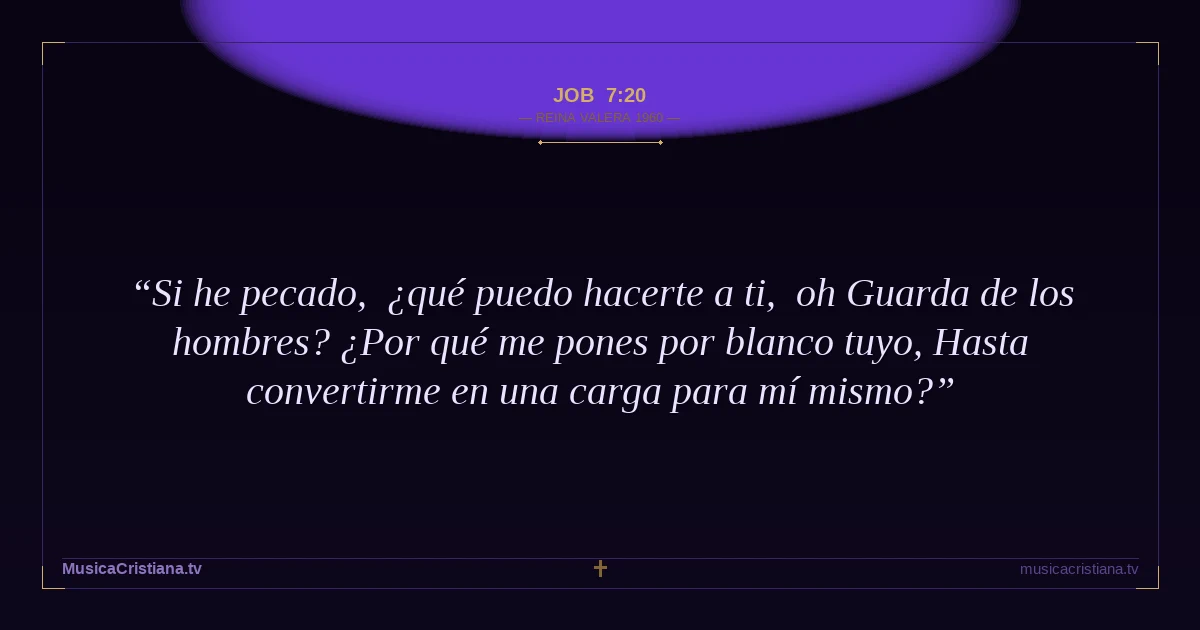 Job 7:20 — Biblia Reina Valera 1960 — MusicaCristiana.tv