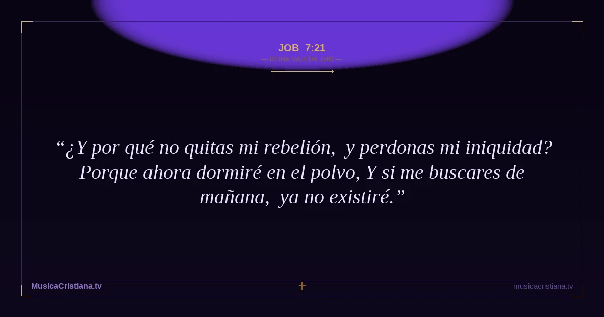 Job 7:21 — Biblia Reina Valera 1960 — MusicaCristiana.tv