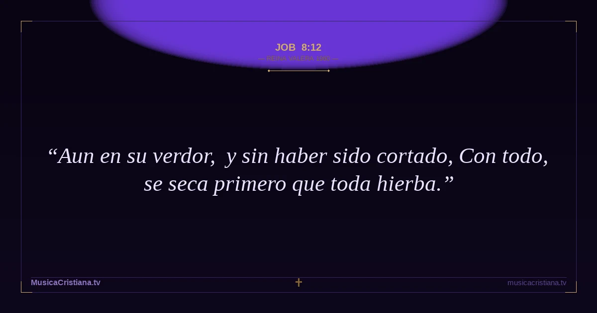 Job 8:12 — Biblia Reina Valera 1960 — MusicaCristiana.tv