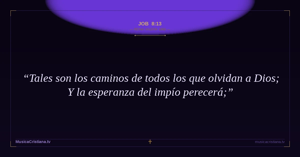 Job 8:13 — Biblia Reina Valera 1960 — MusicaCristiana.tv