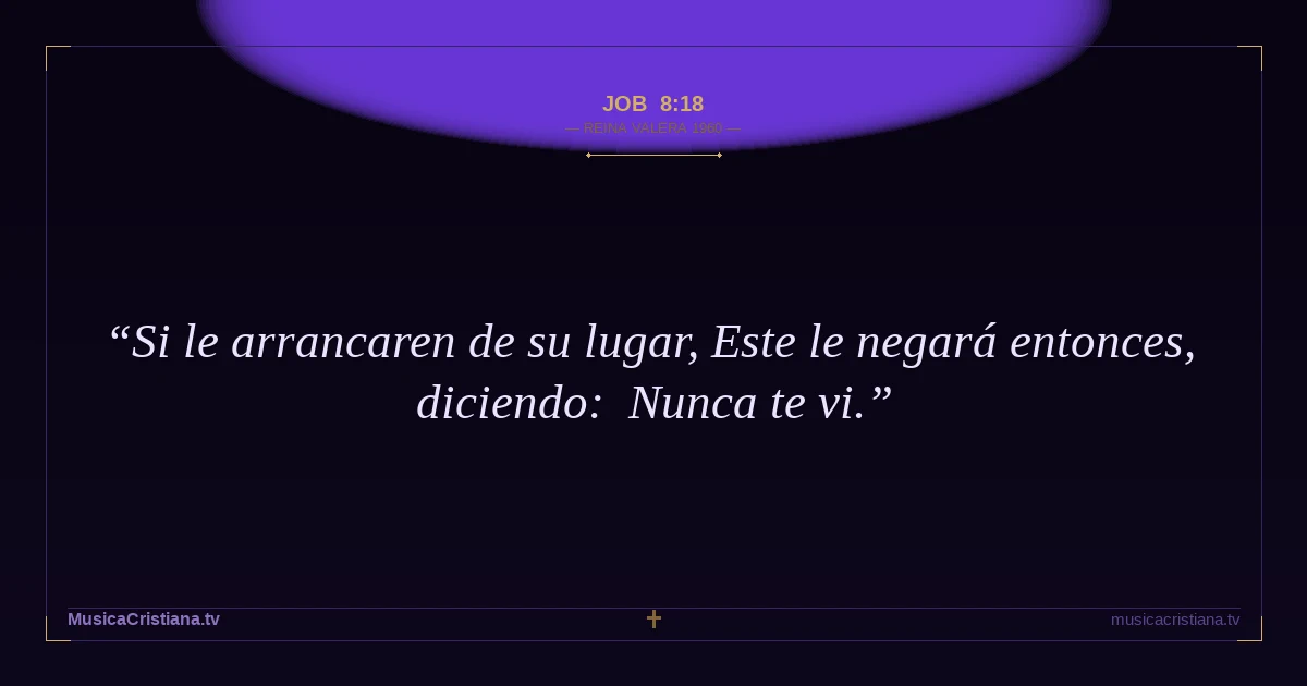 Job 8:18 — Biblia Reina Valera 1960 — MusicaCristiana.tv