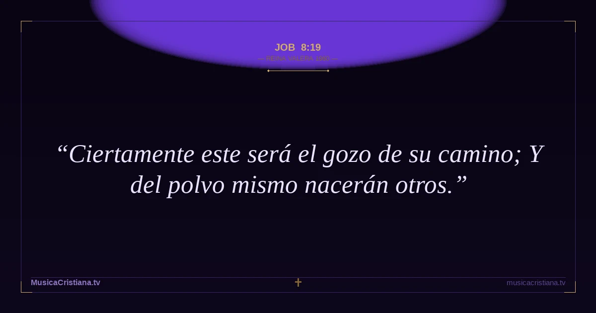 Job 8:19 — Biblia Reina Valera 1960 — MusicaCristiana.tv