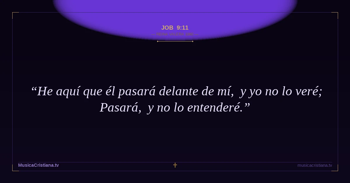 Job 9:11 — Biblia Reina Valera 1960 — MusicaCristiana.tv