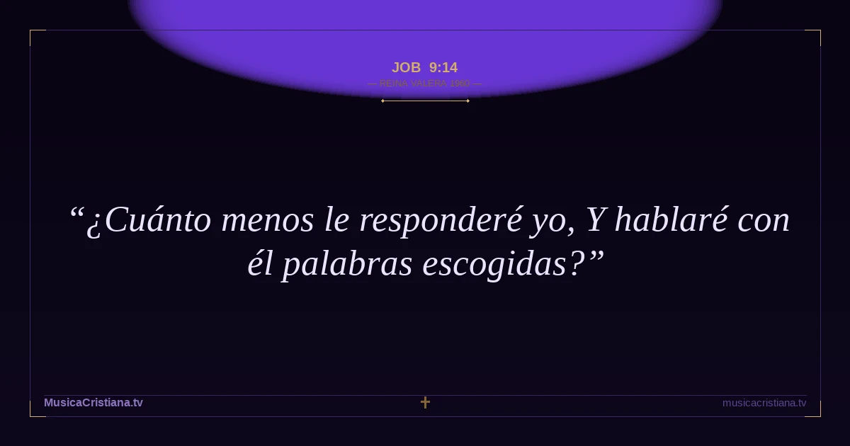Job 9:14 — Biblia Reina Valera 1960 — MusicaCristiana.tv