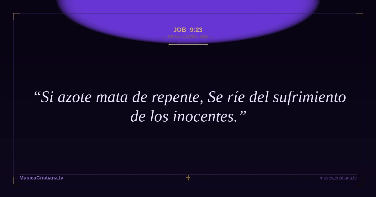 Job 9:23 — Biblia Reina Valera 1960 — MusicaCristiana.tv