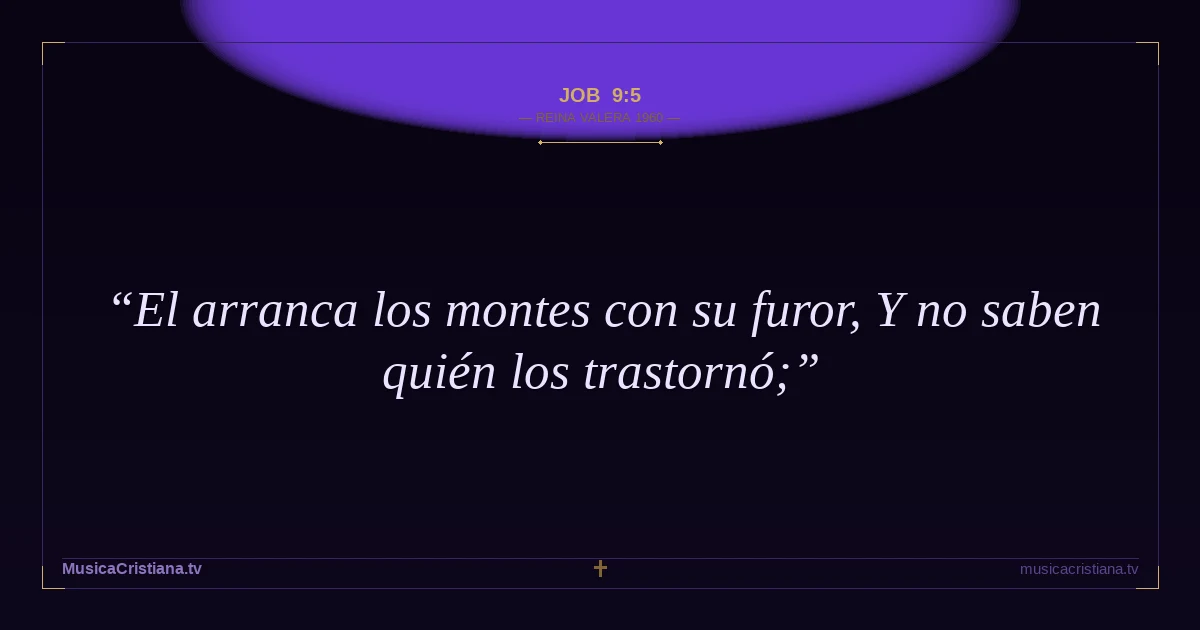 Job 9:5 — Biblia Reina Valera 1960 — MusicaCristiana.tv