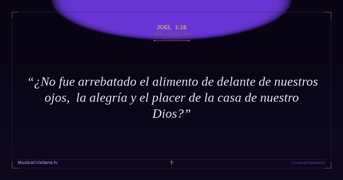 Joel 1:16 — Biblia Reina Valera 1960 — MusicaCristiana.tv