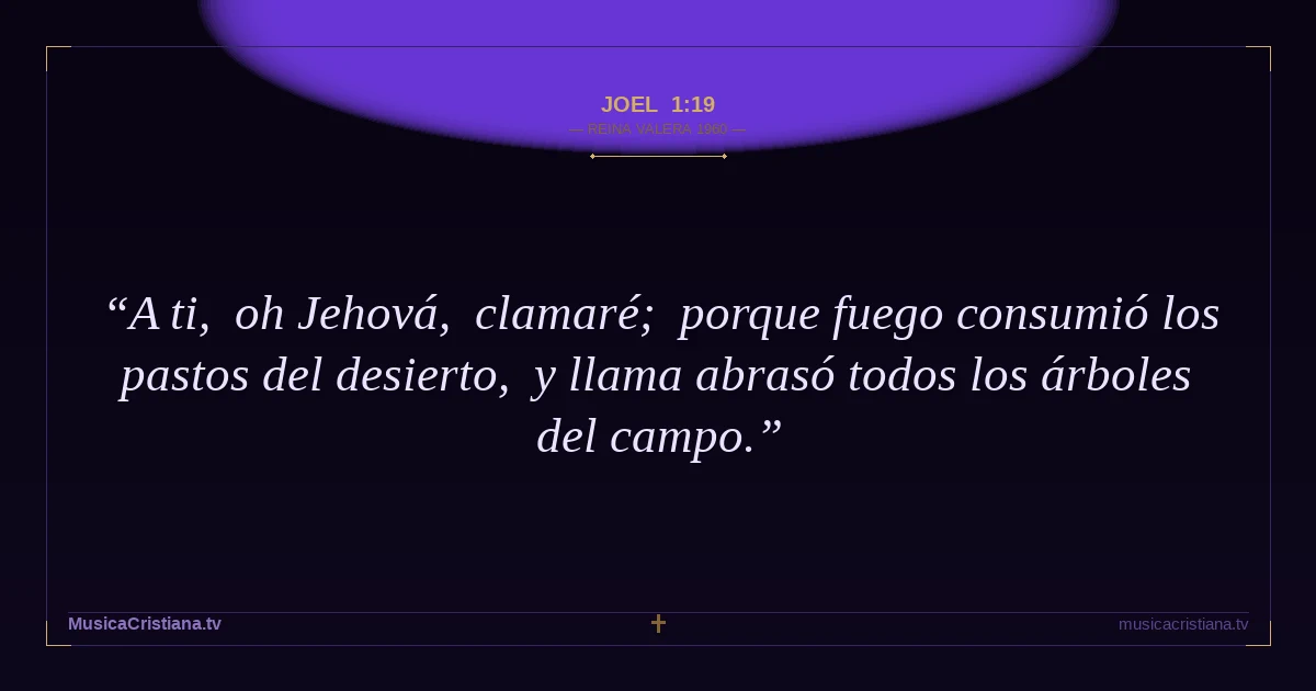 Joel 1:19 — Biblia Reina Valera 1960 — MusicaCristiana.tv