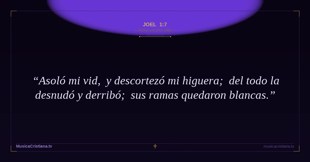Joel 1:7 — Biblia Reina Valera 1960 — MusicaCristiana.tv