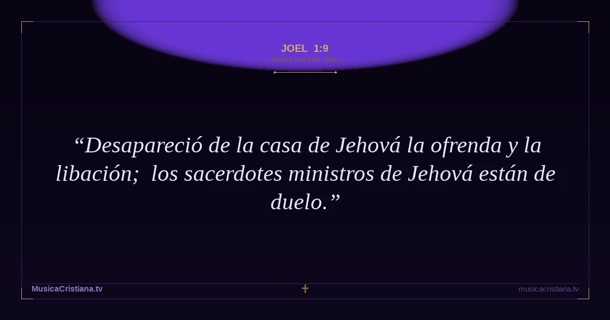 Joel 1:9 — Biblia Reina Valera 1960 — MusicaCristiana.tv