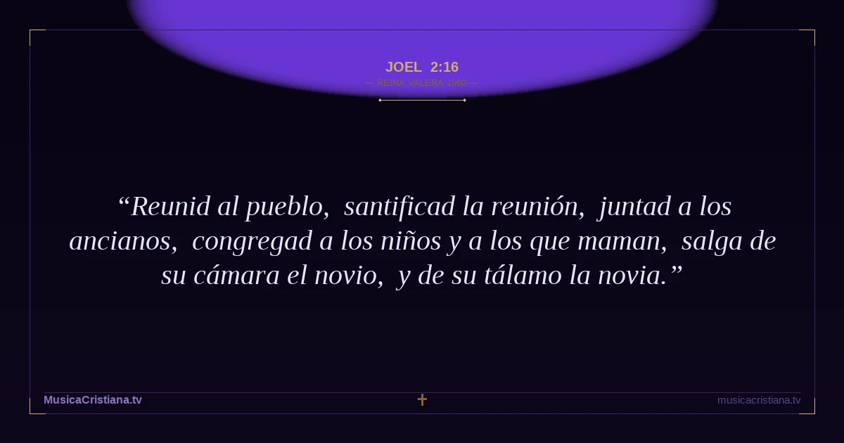 Joel 2:16 — Biblia Reina Valera 1960 — MusicaCristiana.tv