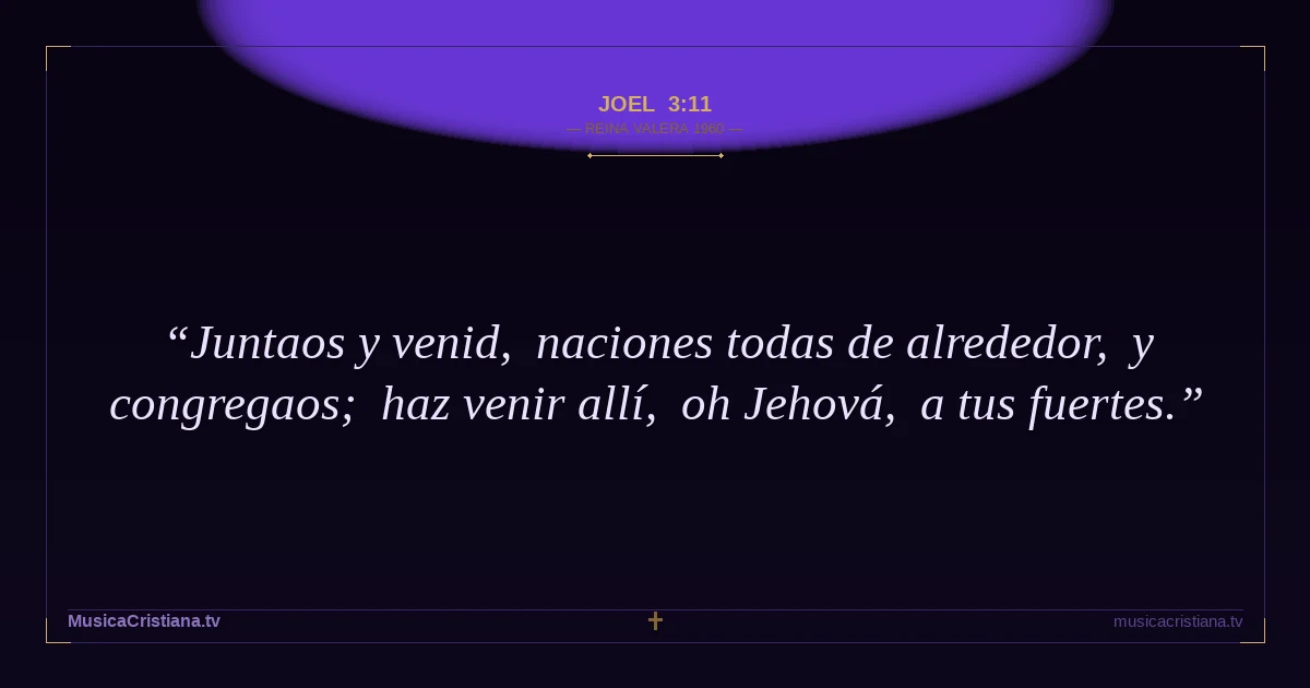 Joel 3:11 — Biblia Reina Valera 1960 — MusicaCristiana.tv