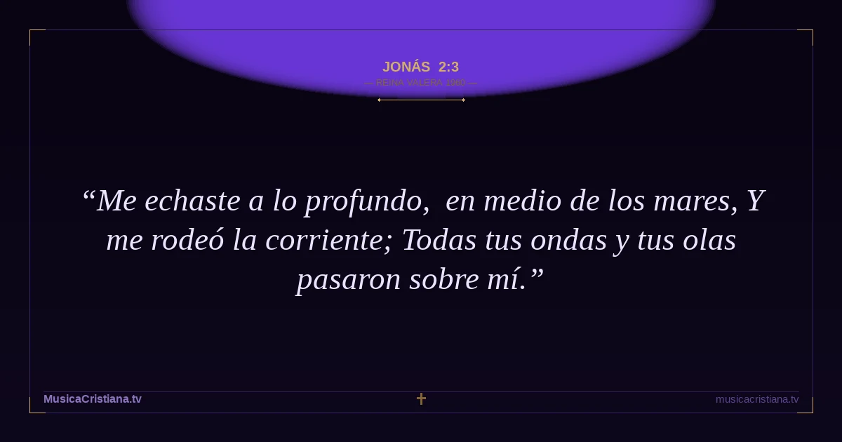 Jonás 2:3 — Biblia Reina Valera 1960 — MusicaCristiana.tv