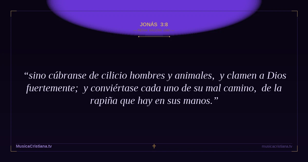 Jonás 3:8 — Biblia Reina Valera 1960 — MusicaCristiana.tv