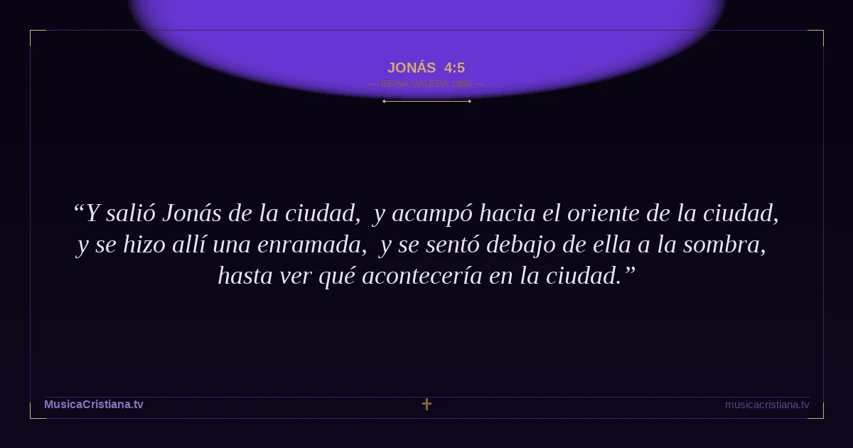 Jonás 4:5 — Biblia Reina Valera 1960 — MusicaCristiana.tv