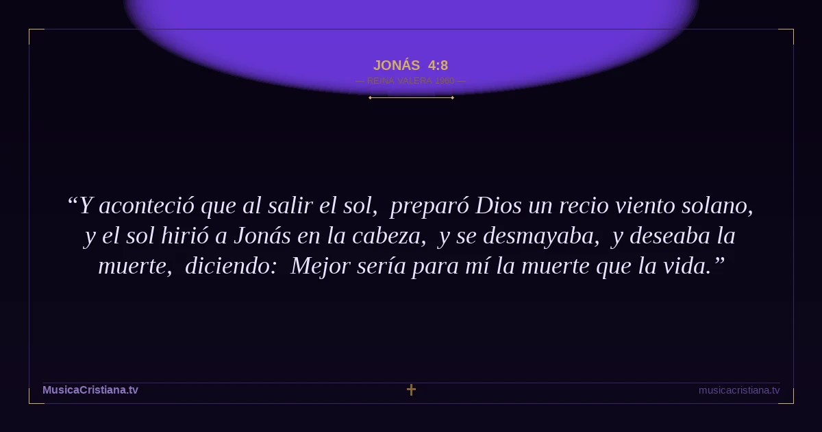 Jonás 4:8 — Biblia Reina Valera 1960 — MusicaCristiana.tv