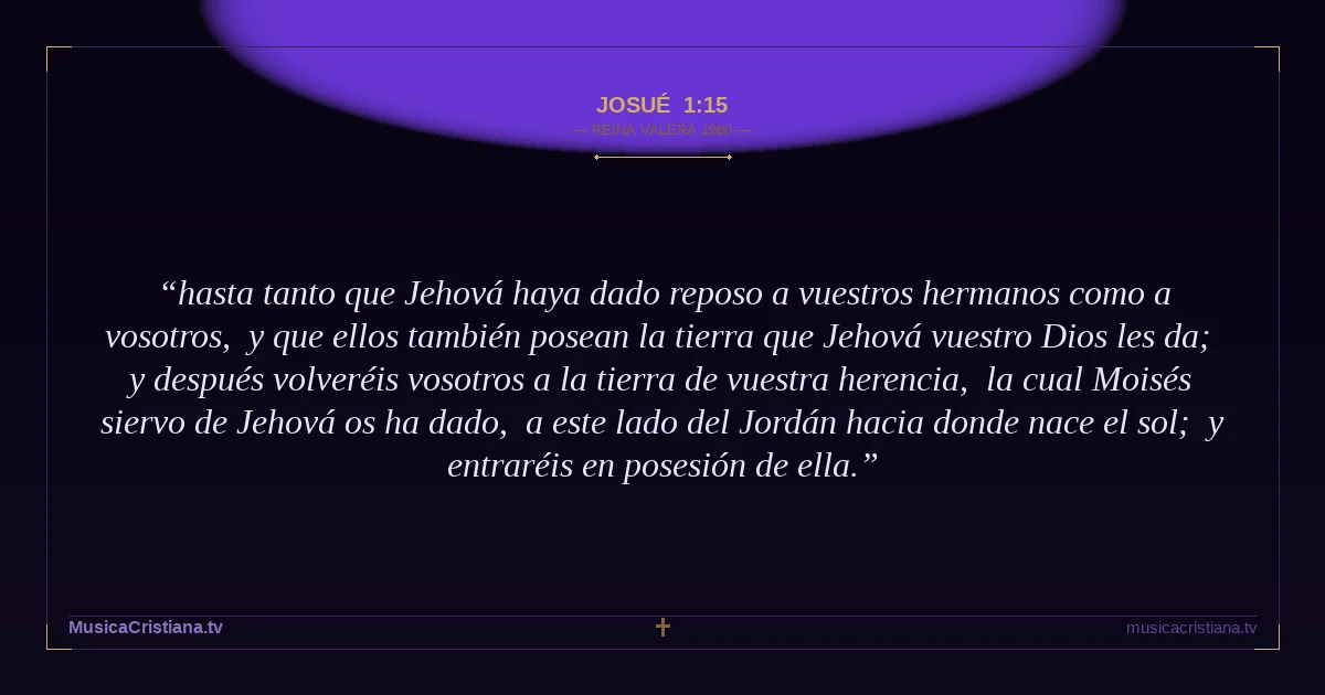 Josué 1:15 — Biblia Reina Valera 1960 — MusicaCristiana.tv